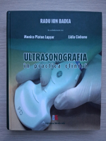 Radu Ion Badea - Ultrasonografia in practica clinica