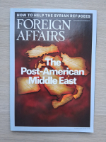 Revista Foreign affairs, nr. 6, volume 94, november-december 2015. The post-american middle east