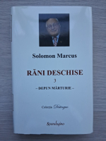 Solomon Marcus - Rani deschise (volumul 3)