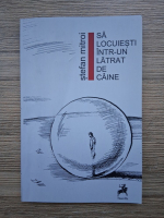 Stefan Mitroi - Sa locuiesti intr-un latrat de caine