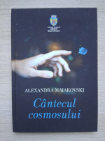 Alexandra Maiakovski - Cantecul cosmosului 