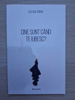 Alexia Crina - Cine sunt cand te iubesc?