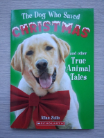Allan Zullo - The dog who saved Christmas and other true animal tales