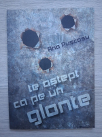 Ana Puscasu - Te astept ca pe un glont