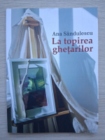 Ana Sandulescu - La topirea ghetarilor