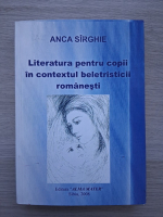 Anca Sirghie - Literatura pentru copii in contextul beletristicii romanesti