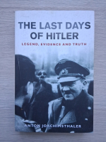 Anton Joachimsthaler - The last days of Hitler