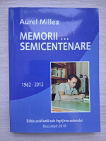 Aurel Millea - Memorii... semicentenare