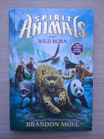 Brandon Mull - Spirit animal, volumul 1. Wild born