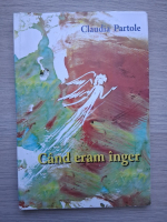 Claudia Partole - Cand eram inger