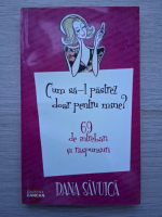 Dana Savuica - Cum sa-l pastrez doar pentru mine?