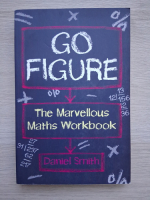 Daniel Smith - Go figure. The marvellous maths workbook