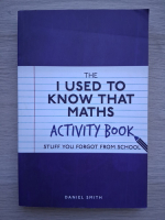 Daniel Smith - The I used to know that maths. Activity book