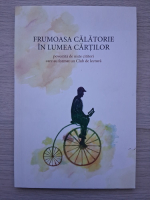 Frumoasa calatorie in lumea cartilor