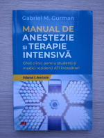Gabriel M. Gurman - Manual de anestezie si terapie intensiva, volumul 1. Anestezie
