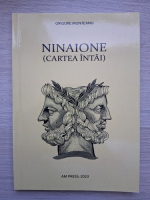 Grigore Munteanu - Ninaione (volumul 1)