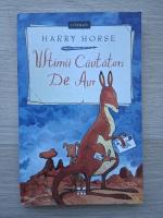 Harry Horse - Ultimii cautatori de aur