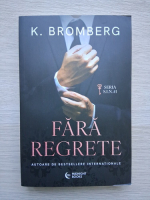 K. Bromberg - Fara regrete (volumul 1)