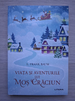 L. Frank Baum - Viata si aventurile lui Mos Craciun