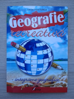 Lucian Irinel Ilinca - Geografie recreativa. Integrame geografice