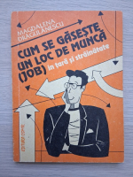 Magdalena Dragulanescu - Cum se gaseste un loc de munca (job) in tara si strainatate