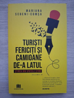 Mariana Sebeni Comsa - Turisti fericiti si camioane de-a latul (volumul 1)