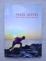 Mihai Dragomir - Viata altfel