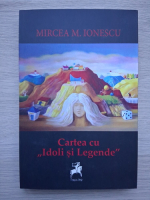 Mircea M. Ionescu - Cartea cu idoli si legende