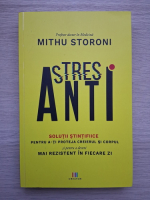 Mithu Storoni - Anti stres. Solutii stintifiice
