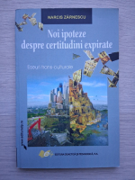 Narcis Zarnescu - Noi ipoteze despre certitudini expirate