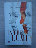 Nicolae Vasile - Intre lumi