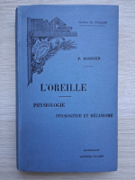 P. Bonnier - L'Oreille: physiologie, physiogenie et mecanisme (volumul 2)