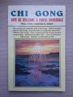 Paul Dong, Aristide H. Esser - Chi Gong. Ghid de utilizare a fortei universale