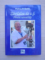 Petru Frasila - Libertatea de a fi povara normalitatii 