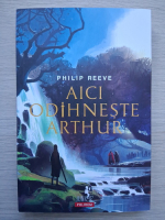 Philip Reeve - Aici odihneste Arthur