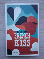 Radu Bata - French kiss. Dragostea e un razboi bland