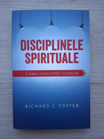 Richard J. Foster - Disciplinele spirituale
