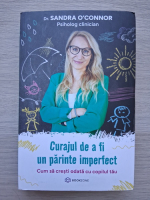 Sandra OConnor - Curajul de a fi un parinte imperfect