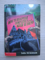 Sara Nickerson - How to disappear completely and never be found