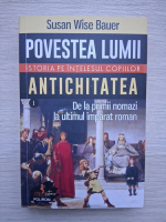Susan Wise Bauer - Povestea lumii, volumul 1. Antichitatea