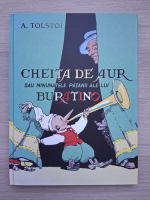 Aexei Tolstoi - Cheita de aur sau minunatele patanii ale lui Buratino
