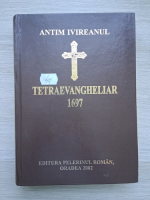 Antim Ivireanul - Tetraevangheliar 1697 (minima uzura)