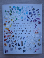 Athena Perrakis - Enciclopedia pietrelor pretioase, 180 de cristale