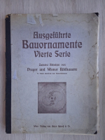 Ausgefuhrte bauornamente. Zumeist arbeiten von prager und wiener bildhauern (volumul 4)