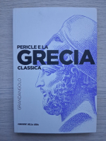 Cinzia Bearzot - Pericle e la Grecia classica (volumul 1)