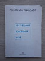 Constantin Trandafir - Ion Creanga, spectacolul lumii