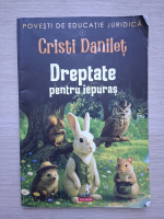 Cristi Danilet - Povesti de educatie juridica. Dreptate pentru iepuras