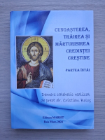 Cristian Bolos - Cunoasterea, trairea si marturisirea credintei crestine (volumul 1)
