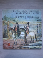 Dan Puican - Din legendele popoarelor. Vanatorul Halibu. Cartea fermecata