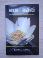 David Matas, David Kilgour - Recoltarea sangeroasa. Uciderea practicantilor Falun Gong pentru organele lor
